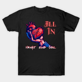 ALL IN WITH THE HAND OFFERING  HEART MIND SOUL T-Shirt